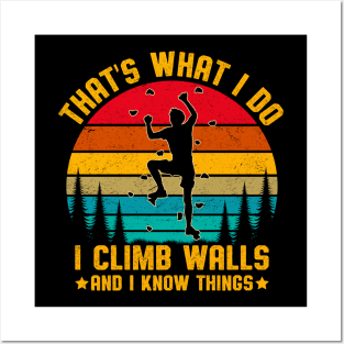 Funny Rock Climbing Boulder I Climb Walls And I Know Things Posters and Art